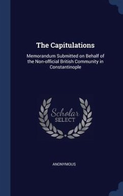 The Capitulations: Memorandum Submitted on Behalf of the Non-official British Community in Constantinople - Anonymous