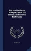 History of Rochester Presbytery From the Earliest Settlement of the Country