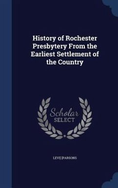 History of Rochester Presbytery From the Earliest Settlement of the Country - Parsons, Levi