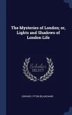The Mysteries of London; or, Lights and Shadows of London Life