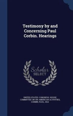 Testimony by and Concerning Paul Corbin. Hearings - Corbin, Paul