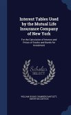Interest Tables Used by the Mutual Life Insurance Company of New York: For the Calculation of Interest and Prices of Stocks and Bonds for Investment