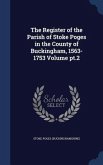 The Register of the Parish of Stoke Poges in the County of Buckingham, 1563-1753 Volume pt.2