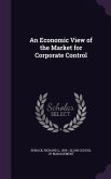 An Economic View of the Market for Corporate Control An Economic View of the Market for Corporate Control