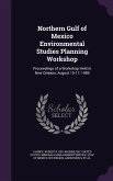 Northern Gulf of Mexico Environmental Studies Planning Workshop: Proceedings of a Workshop Held in New Orleans, August 15-17, 1989