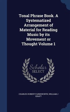 Tonal Phrase Book. A Systematized Arrangement of Material for Reading Music by its Movement or Thought Volume 1 - Farnsworth, Charles Hubert; Kraft, William J