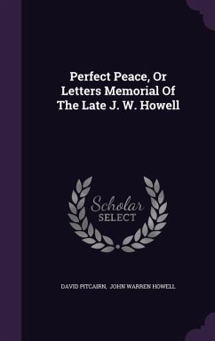 Perfect Peace, Or Letters Memorial Of The Late J. W. Howell - Pitcairn, David