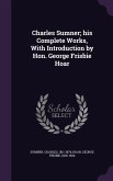 Charles Sumner; his Complete Works, With Introduction by Hon. George Frisbie Hoar