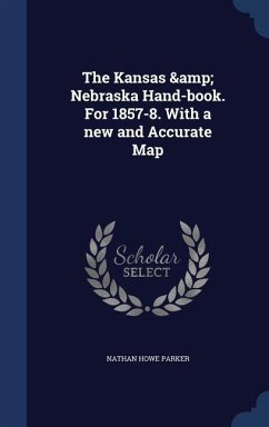 The Kansas & Nebraska Hand-book. For 1857-8. With a new and Accurate Map - Parker, Nathan Howe