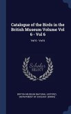 Catalogue of the Birds in the British Museum Volume Vol 6 - Vol 6: Vol 6 - Vol 6