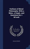 Outlines of Moral Philosophy, With a Mem., a Suppl., and Questions by J. M'cosh