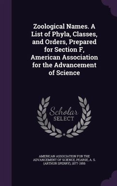 Zoological Names. A List of Phyla, Classes, and Orders, Prepared for Section F, American Association for the Advancement of Science - Pearse, A. S.