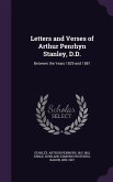 Letters and Verses of Arthur Penrhyn Stanley, D.D.: Between the Years 1829 and 1881