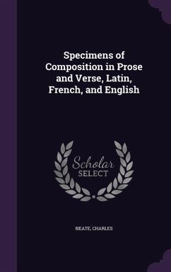 Specimens of Composition in Prose and Verse, Latin, French, and English - Neate, Charles