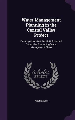 Water Management Planning in the Central Valley Project: Developed to Meet the 1996 Standard Criteria for Evaluating Water Management Plans - Anonymous