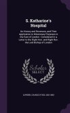 S. Katharine's Hospital: Its History and Revenues, and Their Application to Missionary Purposes in the East of London: Considered in a Letter t