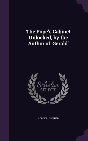The Pope's Cabinet Unlocked, by the Author of 'Gerald'