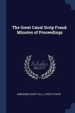 The Great Canal Scrip Fraud. Minutes of Proceedings