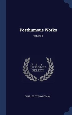 Posthumous Works; Volume 1 - Whitman, Charles Otis