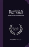 Modern Egypt, Its Witness To Christ: Lectures After A Visit To Egypt In 1883
