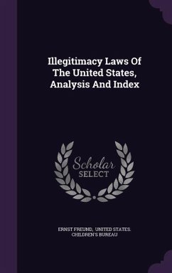 Illegitimacy Laws Of The United States, Analysis And Index - Freund, Ernst