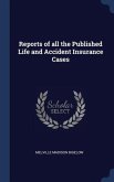 Reports of all the Published Life and Accident Insurance Cases