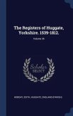 The Registers of Huggate, Yorkshire. 1539-1812.; Volume 36
