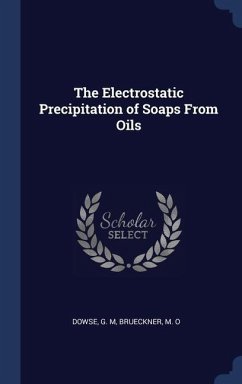The Electrostatic Precipitation of Soaps From Oils - Dowse, G M; Brueckner, M O