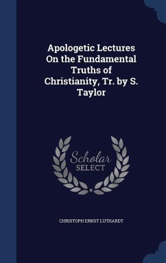 Apologetic Lectures On the Fundamental Truths of Christianity, Tr. by S. Taylor - Luthardt, Christoph Ernst