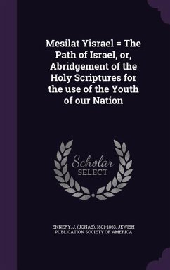Mesilat Yisrael = The Path of Israel, or, Abridgement of the Holy Scriptures for the use of the Youth of our Nation - Ennery, J.