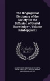 The Biographical Dictionary of the Society for the Diffusion of Useful Knowledge--, Volume 3, part 1