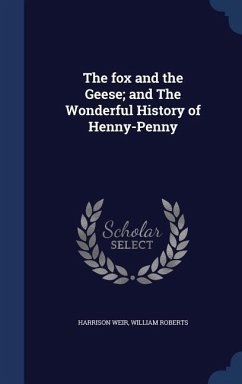 The fox and the Geese; and The Wonderful History of Henny-Penny - Weir, Harrison; Roberts, William