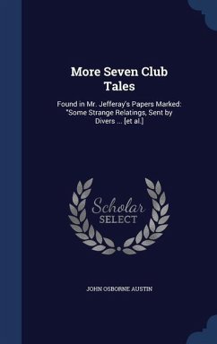 More Seven Club Tales: Found in Mr. Jefferay's Papers Marked: 