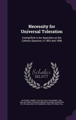 Necessity for Universal Toleration: Exemplified in the Speeches on the Catholic Question, in 1805 and 1808 - Bathurst, Henry; Grattan, Henry