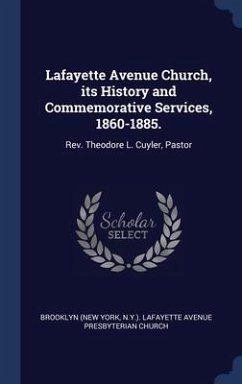 Lafayette Avenue Church, its History and Commemorative Services, 1860-1885. - Church, Brooklyn Lafayette Avenue Presby