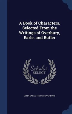 A Book of Characters, Selected From the Writings of Overbury, Earle, and Butler - Earle, John; Overbury, Thomas