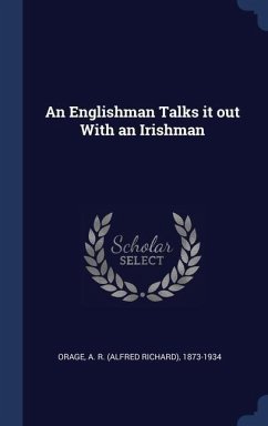 An Englishman Talks it out With an Irishman - Orage, A R