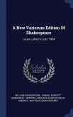 A New Variorum Edition Of Shakespeare: Loues Labour's Lost. 1904
