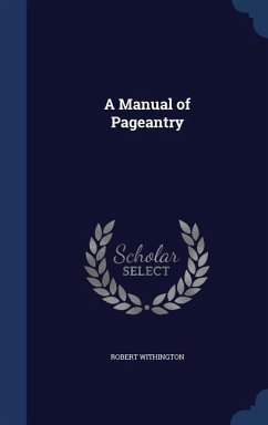 A Manual of Pageantry - Withington, Robert