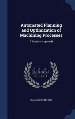 Automated Planning and Optimization of Machining Processes: A Systems Approach - Challa, Krishna