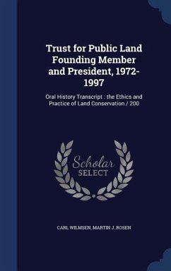 Trust for Public Land Founding Member and President, 1972-1997: Oral History Transcript: the Ethics and Practice of Land Conservation / 200 - Wilmsen, Carl; Rosen, Martin J.