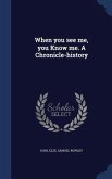 When you see me, you Know me. A Chronicle-history