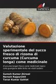 Valutazione sperimentale del succo fresco di rizoma di curcuma (Curcuma longa) come medicinale