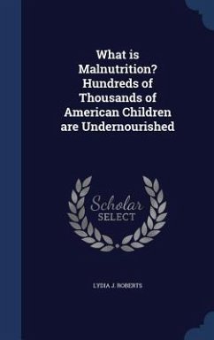 What is Malnutrition? Hundreds of Thousands of American Children are Undernourished - Roberts, Lydia J.