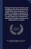 Voyages From Asia to America, for Completing the Discoveries of the North West Coast of America. To Which is Prefixed, a Summary of the Voyages Made b