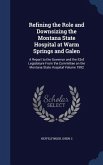 Refining the Role and Downsizing the Montana State Hospital at Warm Springs and Galen: A Report to the Governor and the 53rd Legislature From the Comm