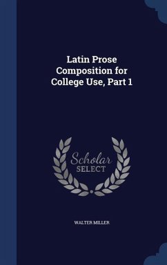 Latin Prose Composition for College Use, Part 1 - Miller, Walter