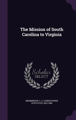The Mission of South Carolina to Virginia - Memminger, C. G. 1803-1888