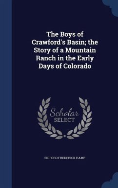 The Boys of Crawford's Basin; the Story of a Mountain Ranch in the Early Days of Colorado - Hamp, Sidford Frederick