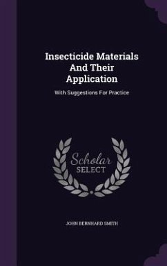 Insecticide Materials And Their Application: With Suggestions For Practice - Smith, John Bernhard